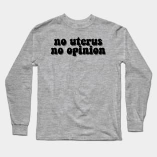 No Uterus No Opinion Long Sleeve T-Shirt